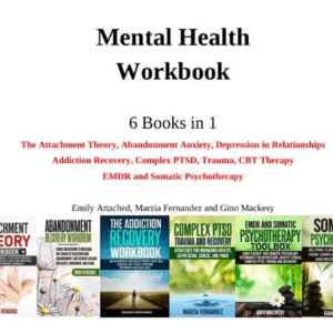 Mental Health Mastery: 6 Books in 1 — Understanding Attachment Theory & Overcoming Abandonment Anxiety